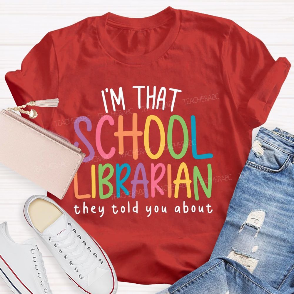 I'M That Librarian That They Told You About Teacher T-Shirt