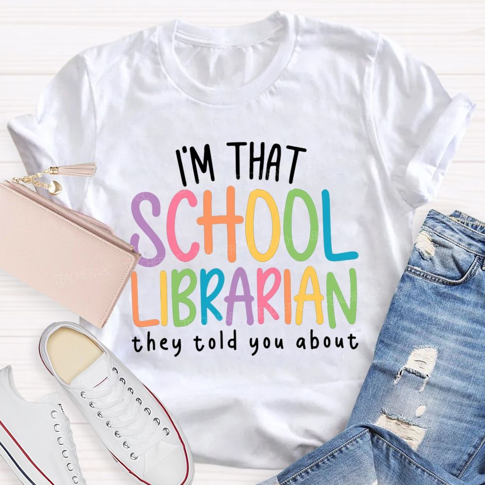 I'M That Librarian That They Told You About Teacher T-Shirt