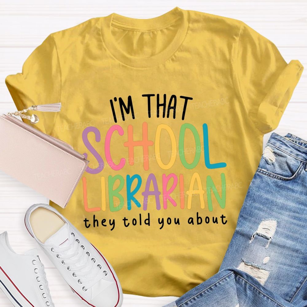 I'M That Librarian That They Told You About Teacher T-Shirt