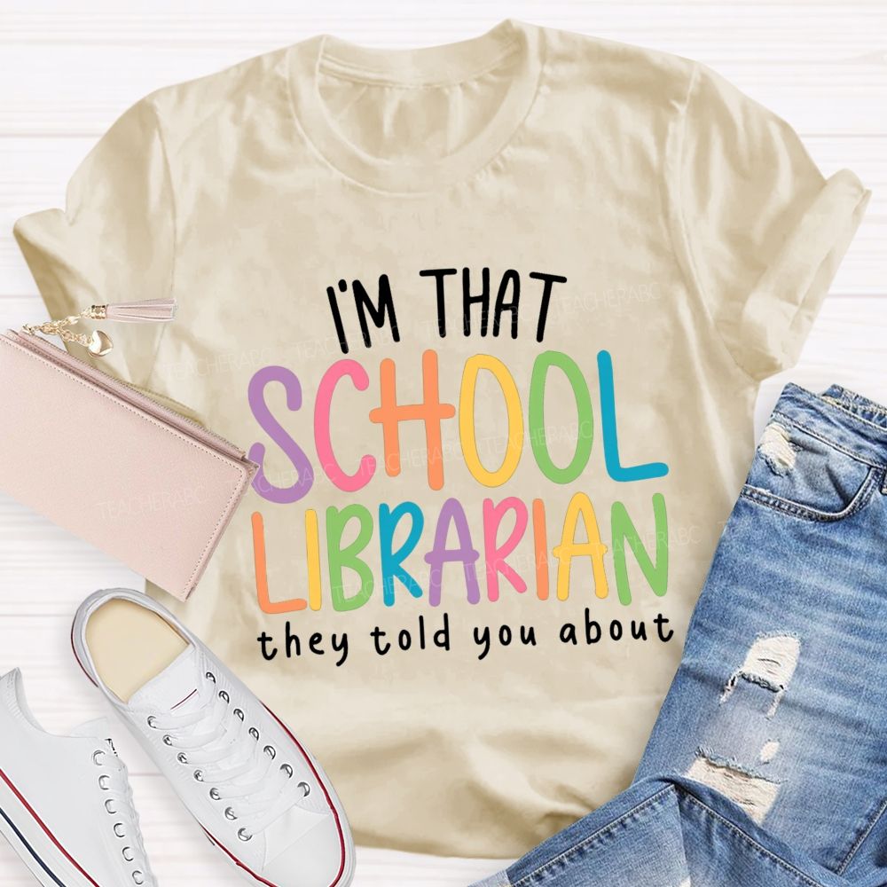 I'M That Librarian That They Told You About Teacher T-Shirt
