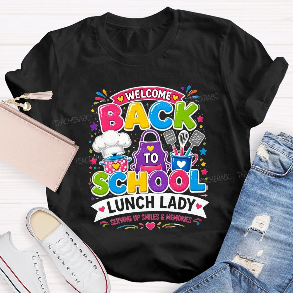 Welcome Back To School Lunch Lady Serving Up Smiles And Memories T-shirt