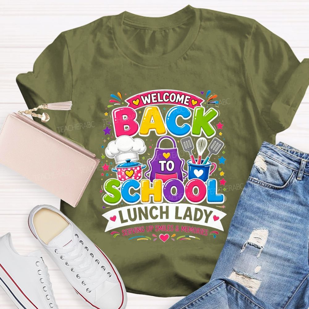 Welcome Back To School Lunch Lady Serving Up Smiles And Memories T-shirt