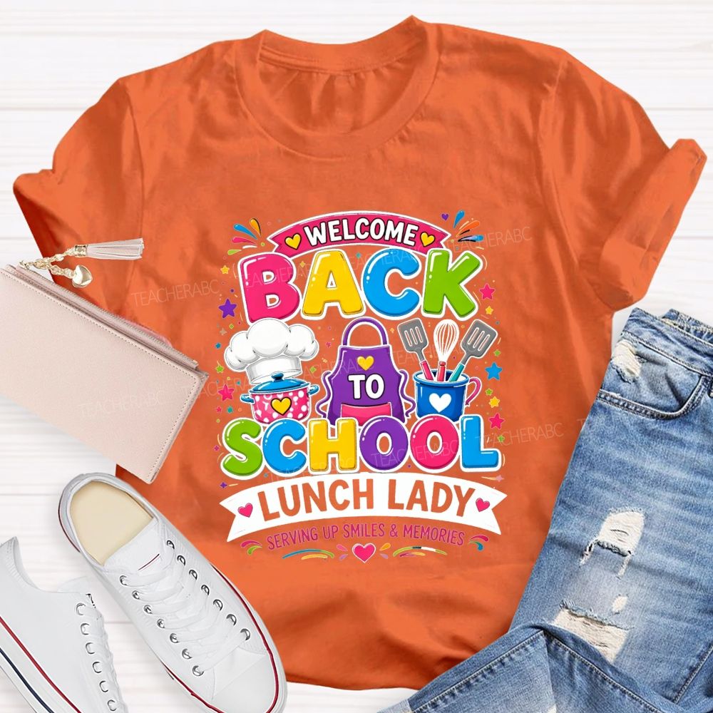 Welcome Back To School Lunch Lady Serving Up Smiles And Memories T-shirt