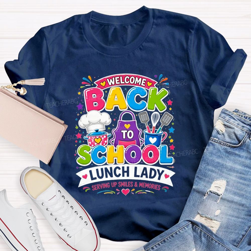 Welcome Back To School Lunch Lady Serving Up Smiles And Memories T-shirt