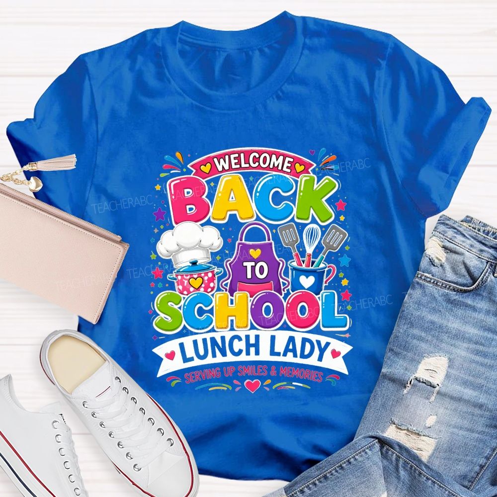 Welcome Back To School Lunch Lady Serving Up Smiles And Memories T-shirt