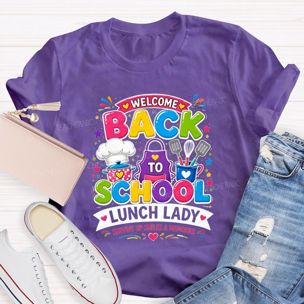 Welcome Back To School Lunch Lady Serving Up Smiles And Memories T-shirt
