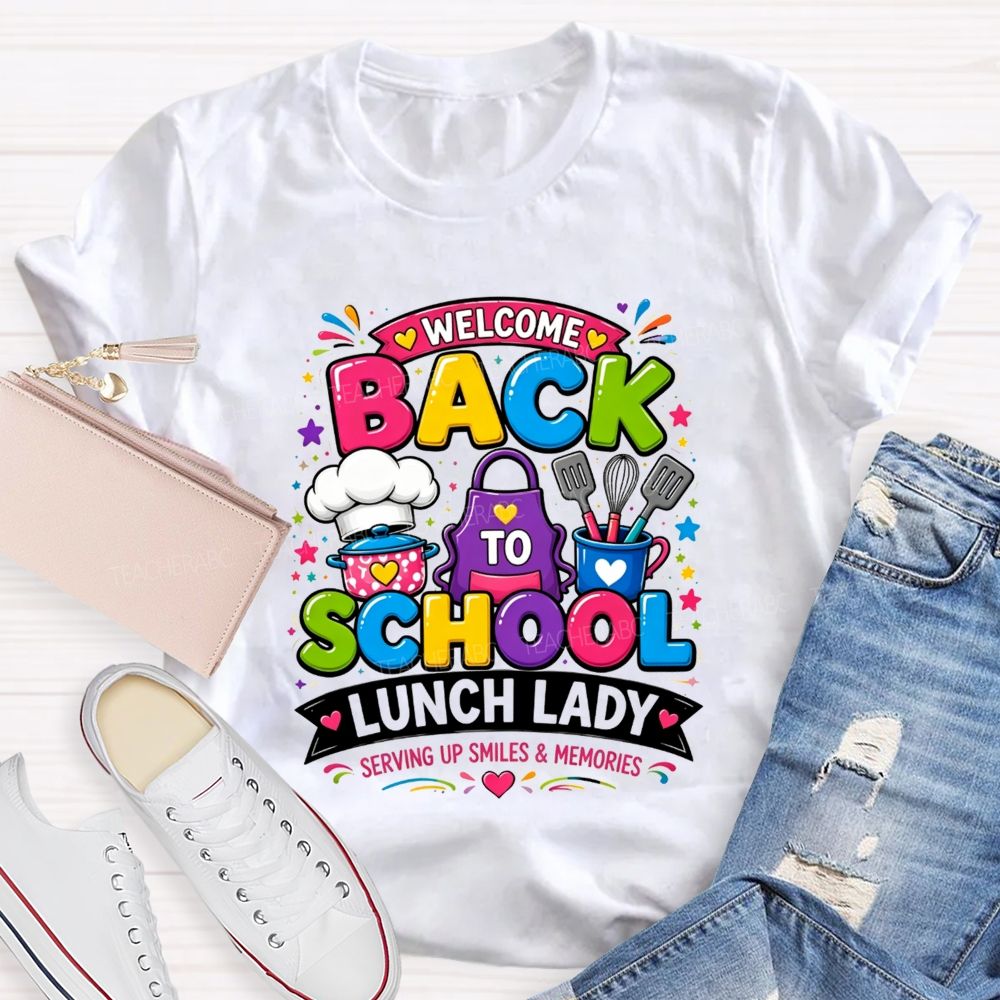 Welcome Back To School Lunch Lady Serving Up Smiles And Memories T-shirt