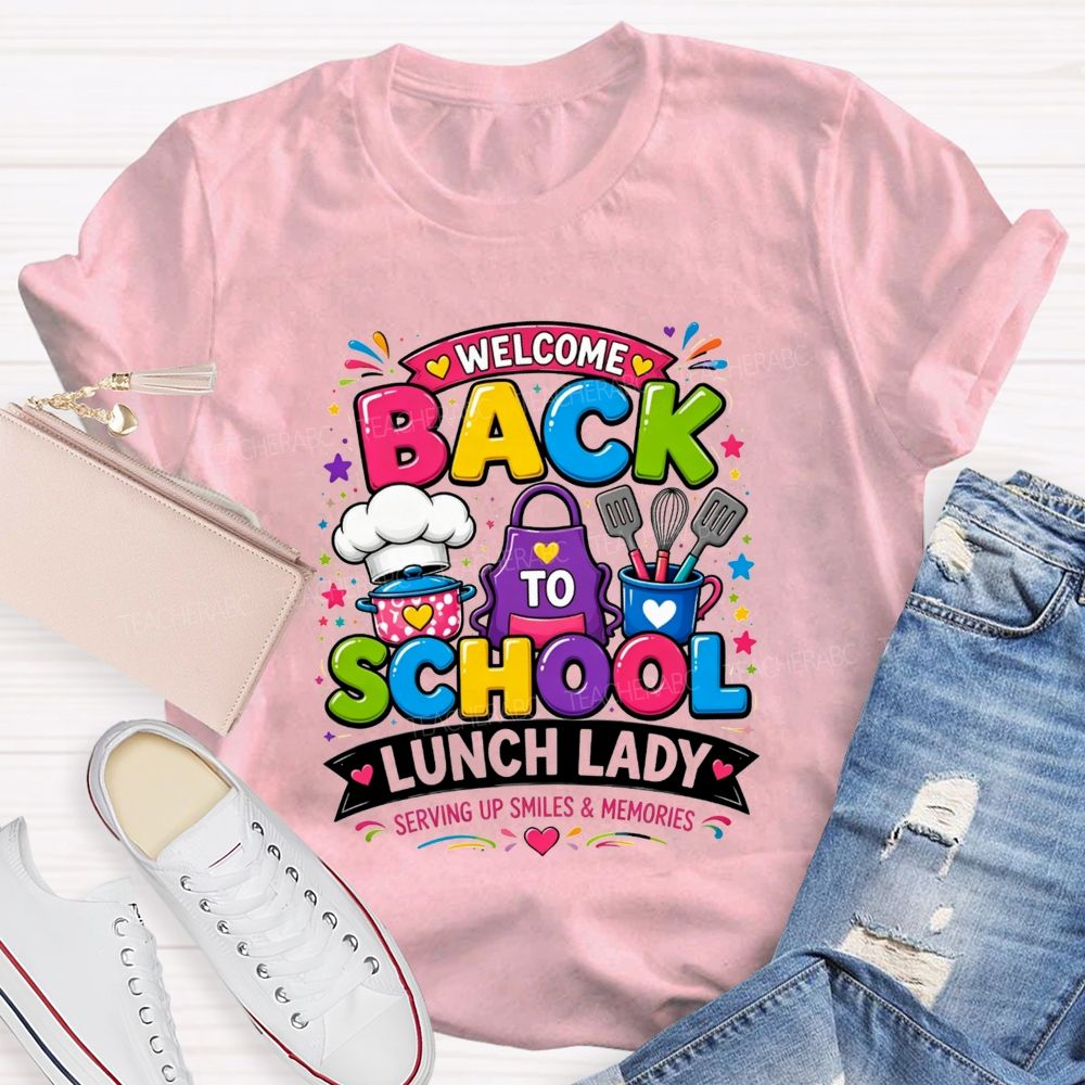 Welcome Back To School Lunch Lady Serving Up Smiles And Memories T-shirt