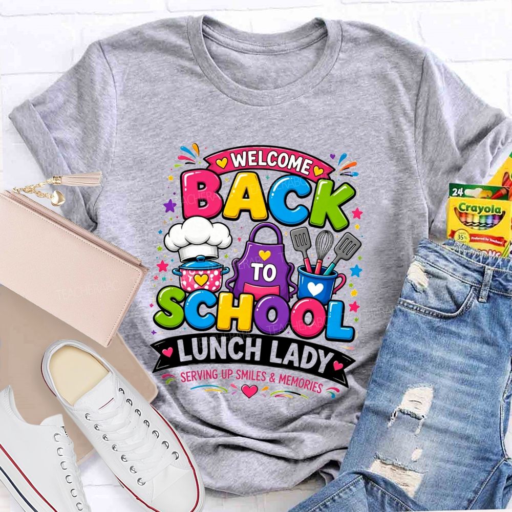 Welcome Back To School Lunch Lady Serving Up Smiles And Memories T-shirt