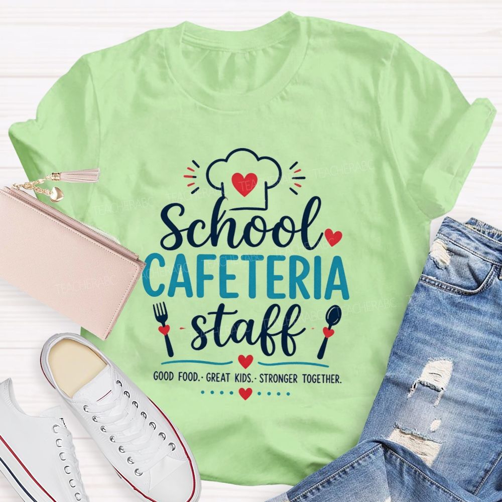 School Cafeteria Staff Good Food Great Kids Stronger Together T-shirt