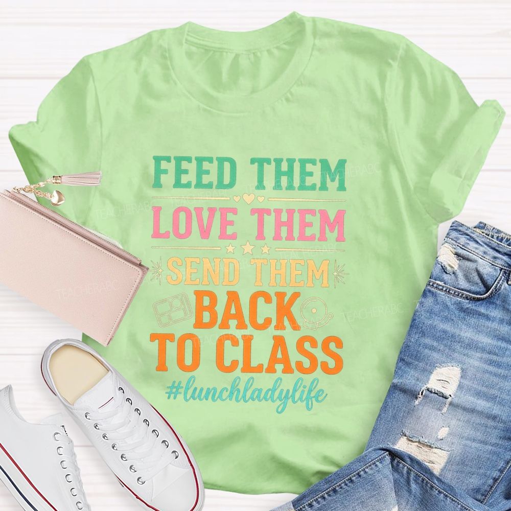 Feed Them Love Them Send Them Back To Class T-shirt