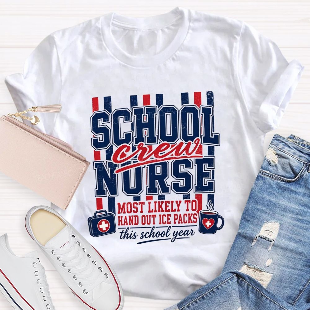 School Nurse Crew Most Likely To Hand Out Ice Packs This School Year T-shirt