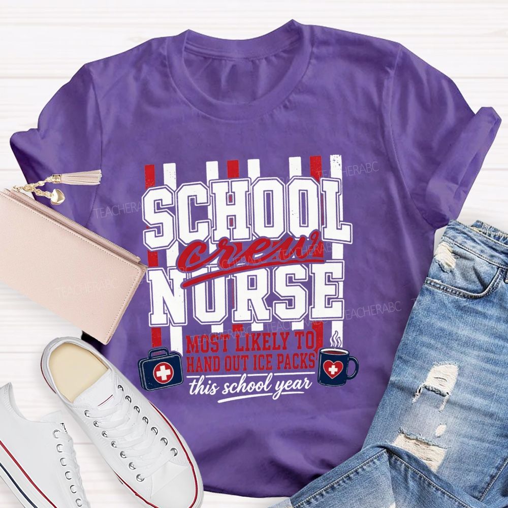 School Nurse Crew Most Likely To Hand Out Ice Packs This School Year T-shirt