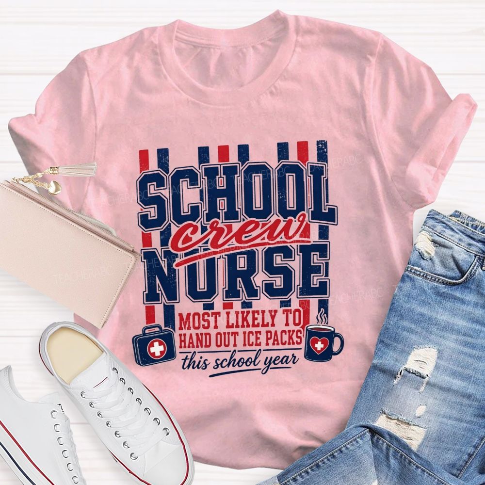 School Nurse Crew Most Likely To Hand Out Ice Packs This School Year T-shirt