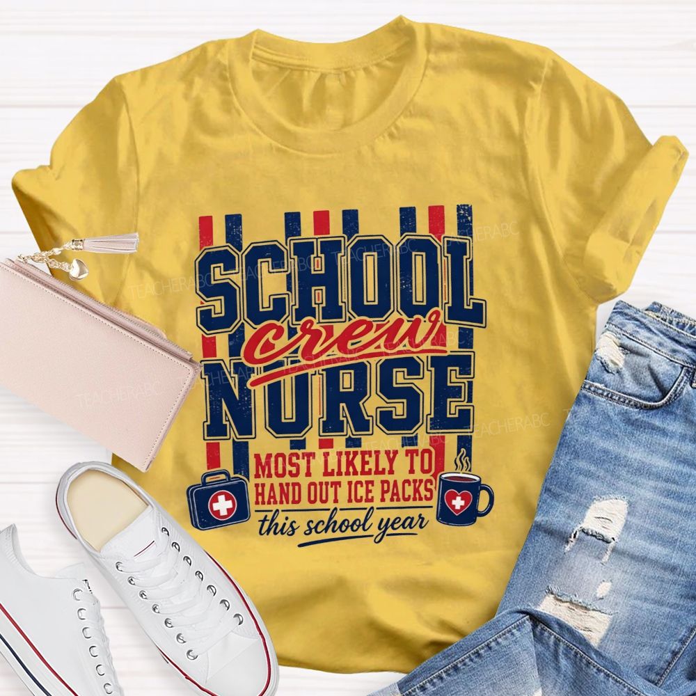 School Nurse Crew Most Likely To Hand Out Ice Packs This School Year T-shirt