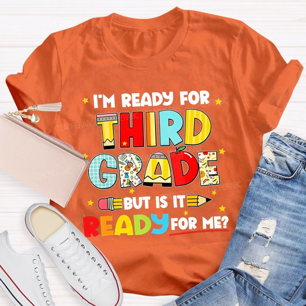 Personalized Grade I'M Ready For Third Grade But Is It Ready For Me Teacher T-shirt