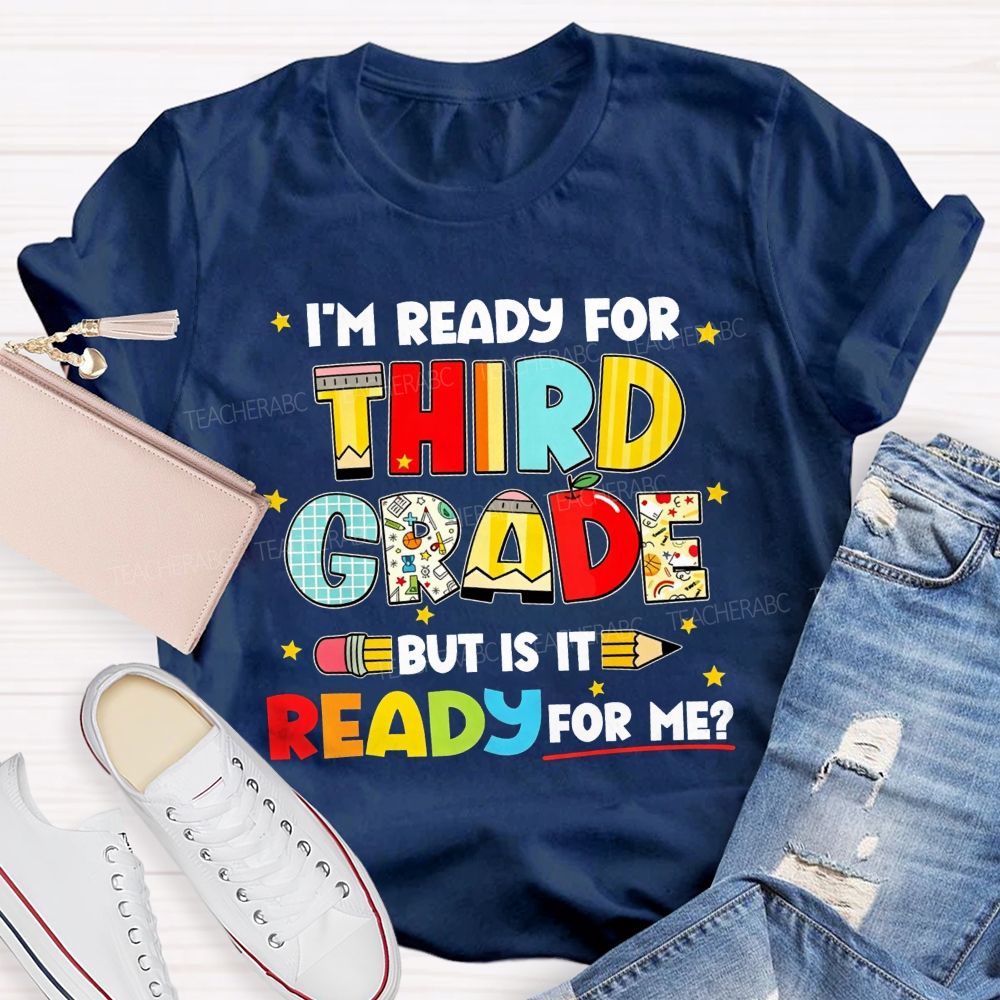 Personalized Grade I'M Ready For Third Grade But Is It Ready For Me Teacher T-shirt