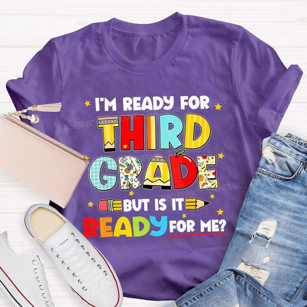 Personalized Grade I'M Ready For Third Grade But Is It Ready For Me Teacher T-shirt