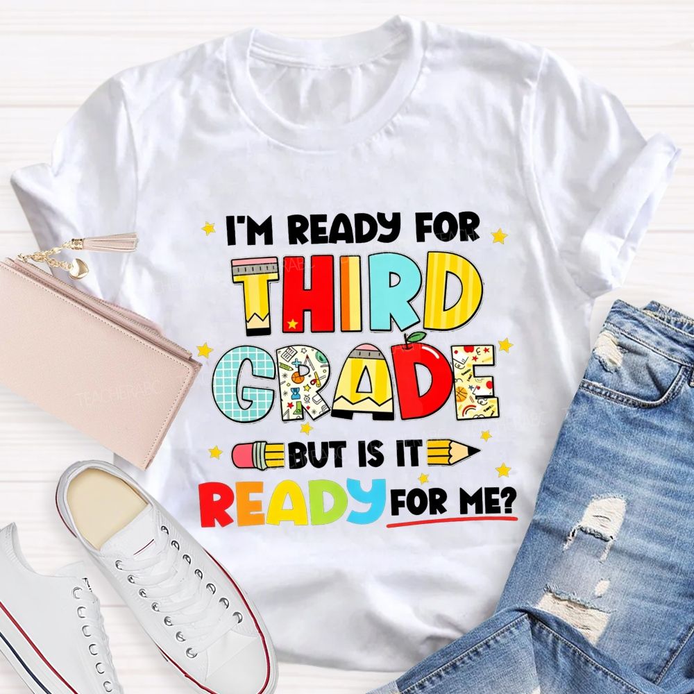 Personalized Grade I'M Ready For Third Grade But Is It Ready For Me Teacher T-shirt