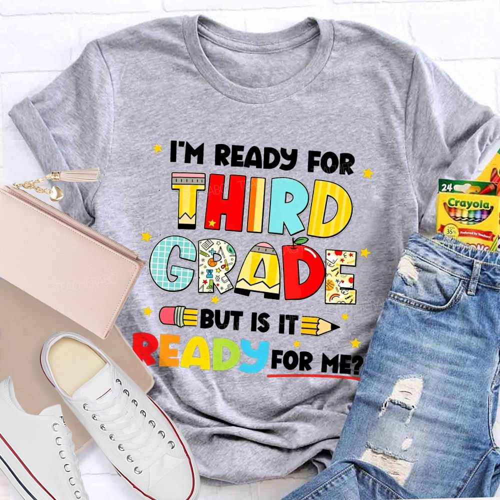 Personalized Grade I'M Ready For Third Grade But Is It Ready For Me Teacher T-shirt