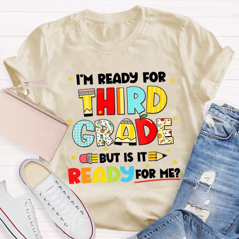Personalized Grade I'M Ready For Third Grade But Is It Ready For Me Teacher T-shirt