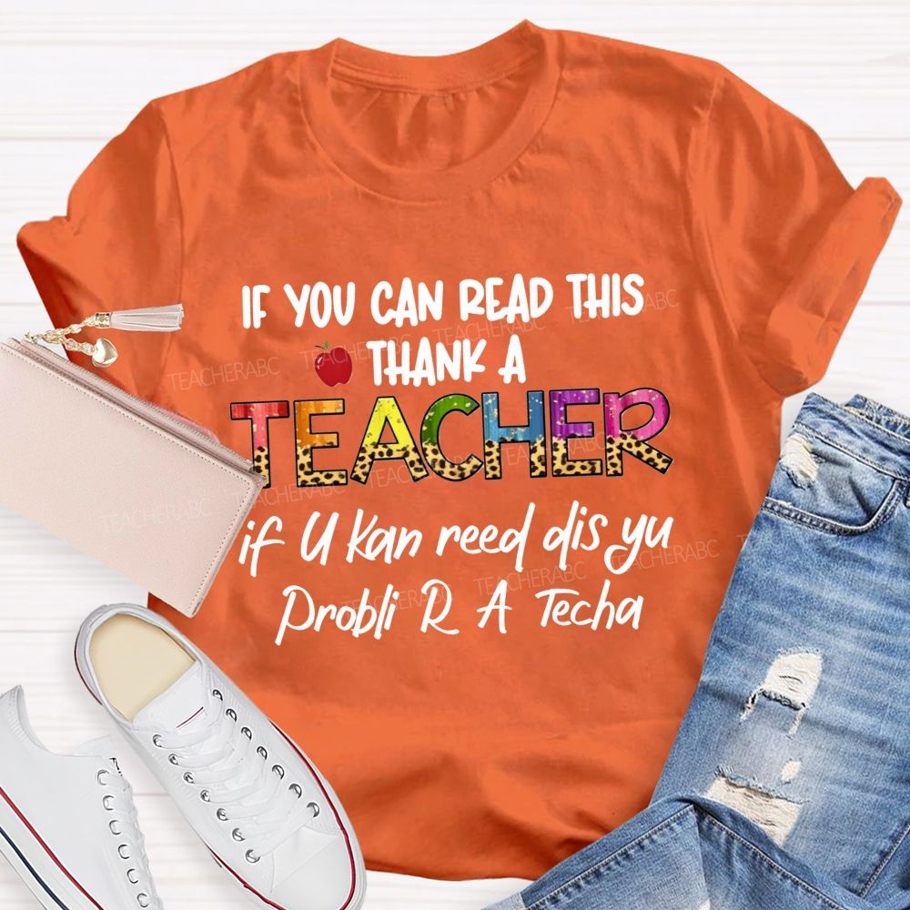 If You Can Read This Thank A Teacher If U Can Reed Dis Yu Problemi R A D Tech Teacher T-shirt