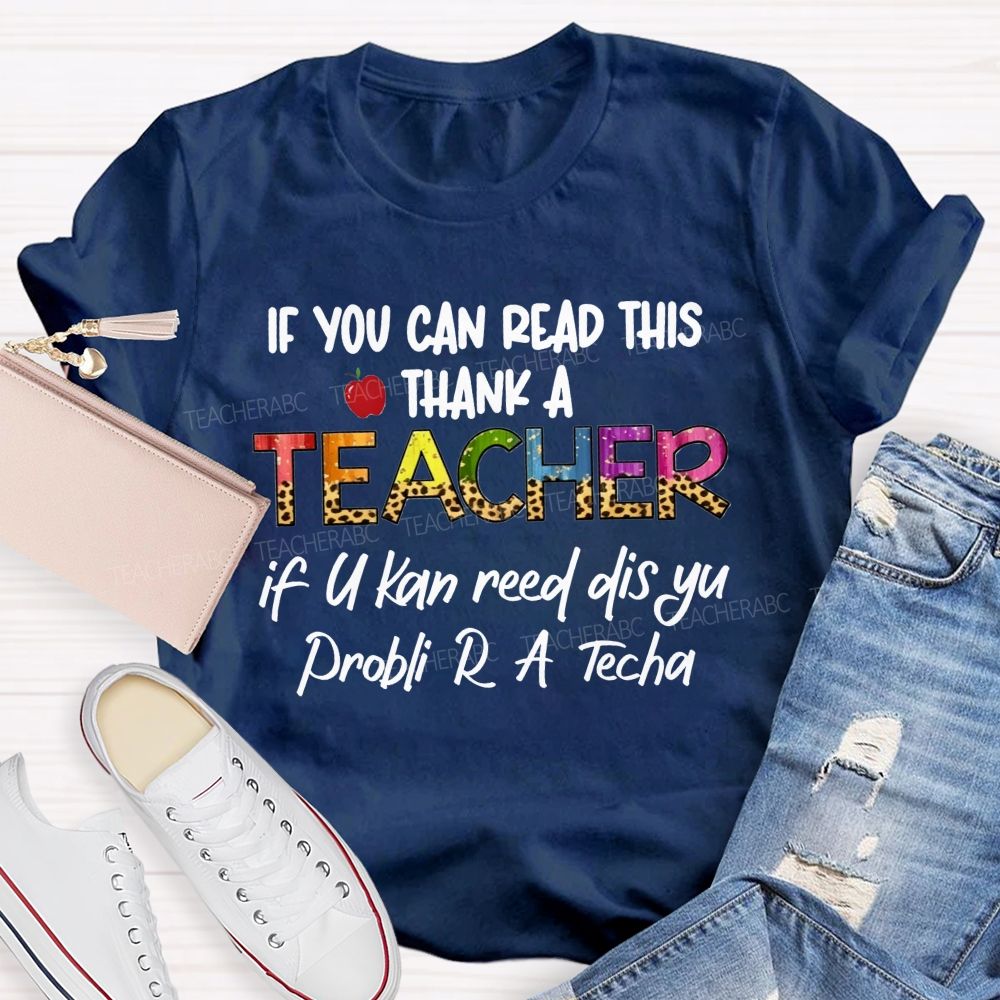 If You Can Read This Thank A Teacher If U Can Reed Dis Yu Problemi R A D Tech Teacher T-shirt