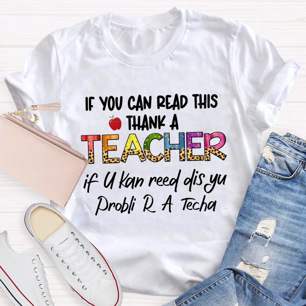 If You Can Read This Thank A Teacher If U Can Reed Dis Yu Problemi R A D Tech Teacher T-shirt