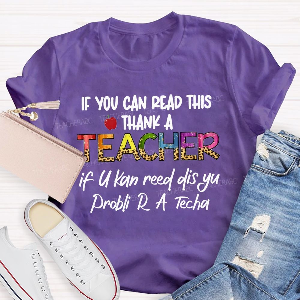 If You Can Read This Thank A Teacher If U Can Reed Dis Yu Problemi R A D Tech Teacher T-shirt