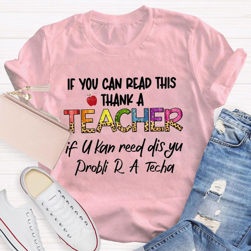 If You Can Read This Thank A Teacher If U Can Reed Dis Yu Problemi R A D Tech Teacher T-shirt