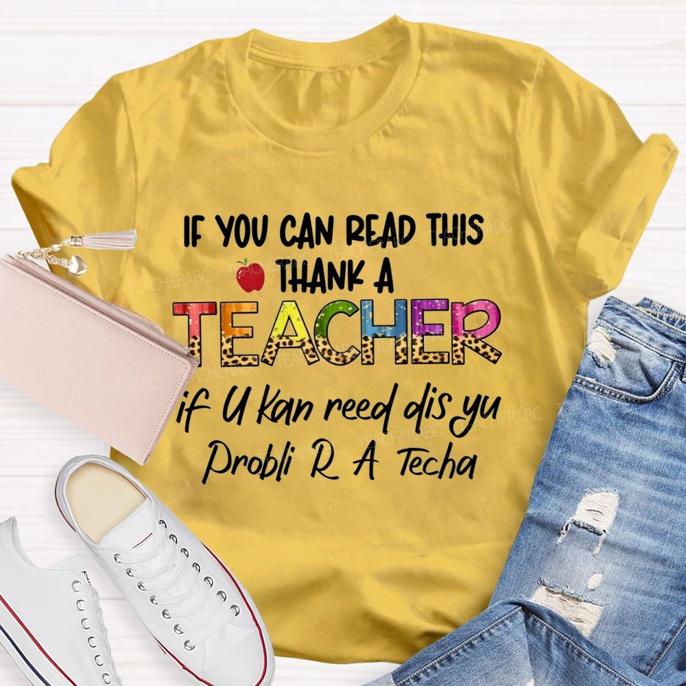 If You Can Read This Thank A Teacher If U Can Reed Dis Yu Problemi R A D Tech Teacher T-shirt