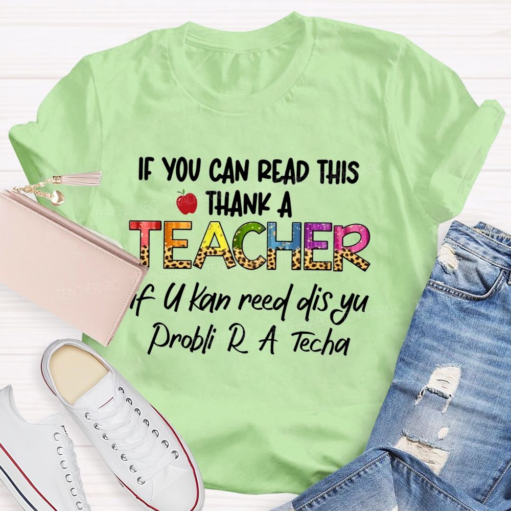 If You Can Read This Thank A Teacher If U Can Reed Dis Yu Problemi R A D Tech Teacher T-shirt