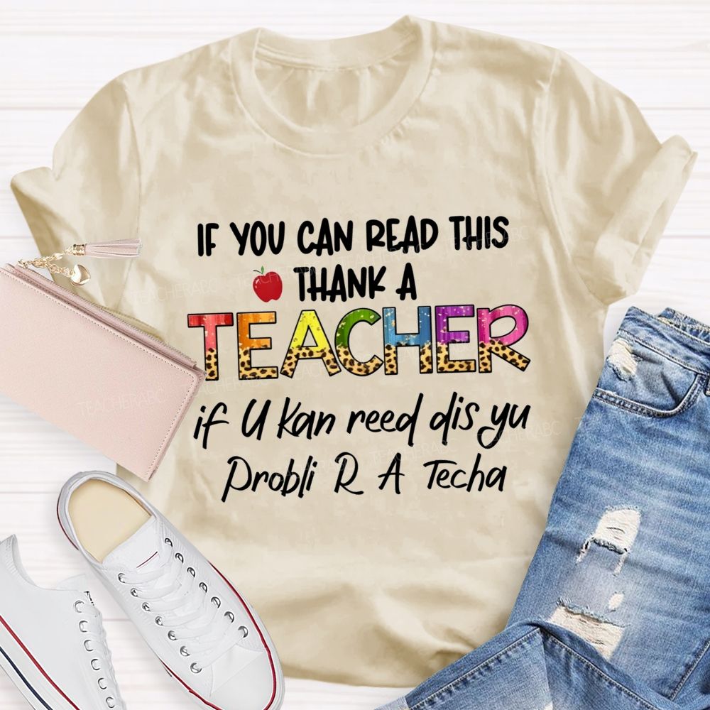 If You Can Read This Thank A Teacher If U Can Reed Dis Yu Problemi R A D Tech Teacher T-shirt