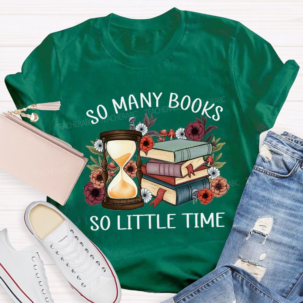 So Many Books So Little Time Teacher T-shirt