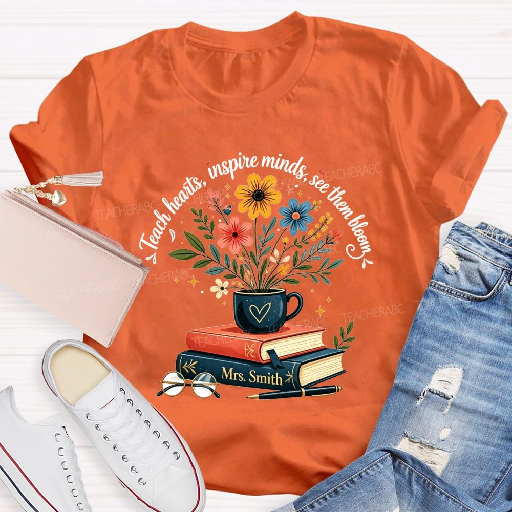 Personalized Name Teach Hearts Inspire Minds See Them Bloom Teacher T-shirt