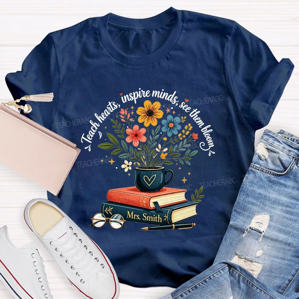 Personalized Name Teach Hearts Inspire Minds See Them Bloom Teacher T-shirt