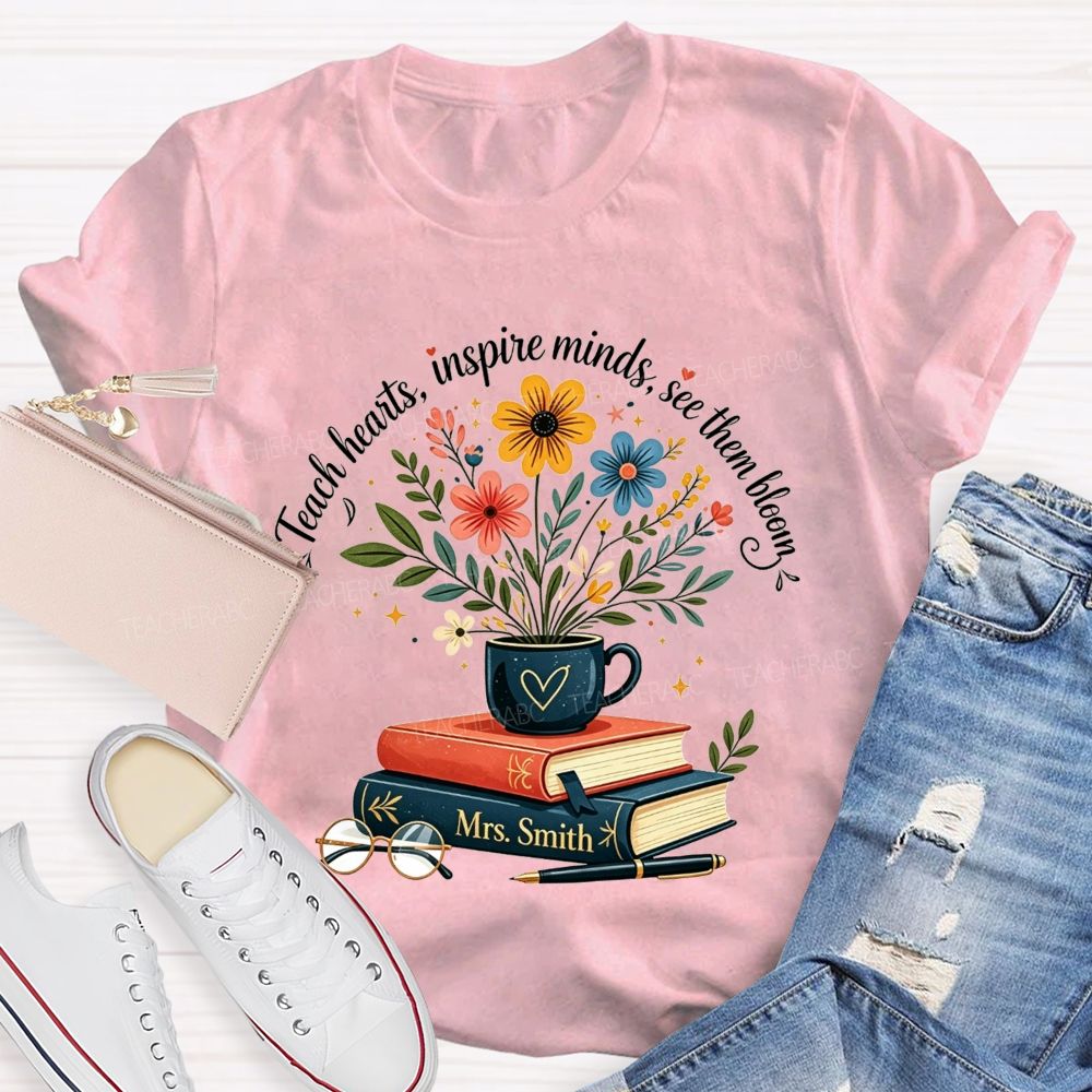 Personalized Name Teach Hearts Inspire Minds See Them Bloom Teacher T-shirt