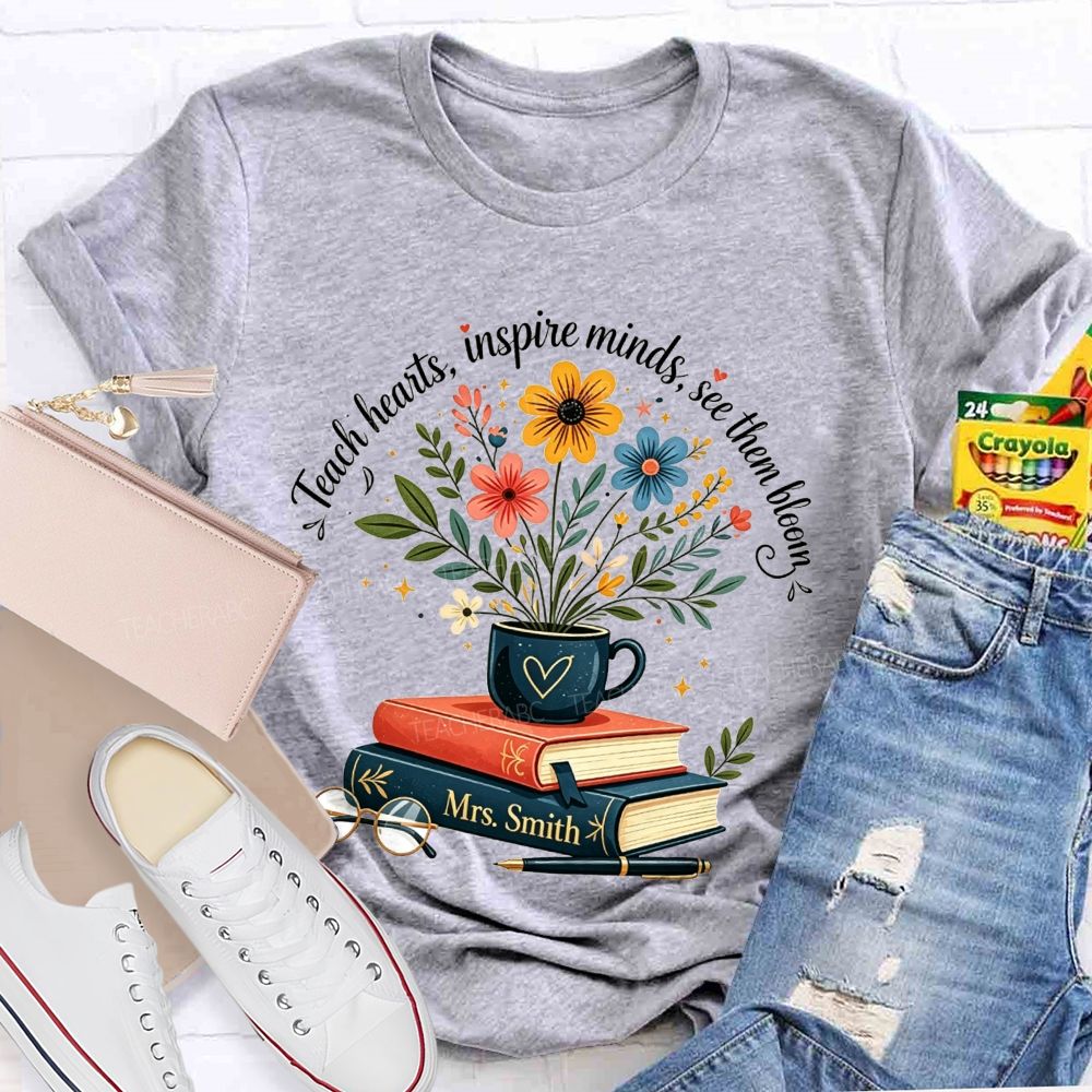 Personalized Name Teach Hearts Inspire Minds See Them Bloom Teacher T-shirt