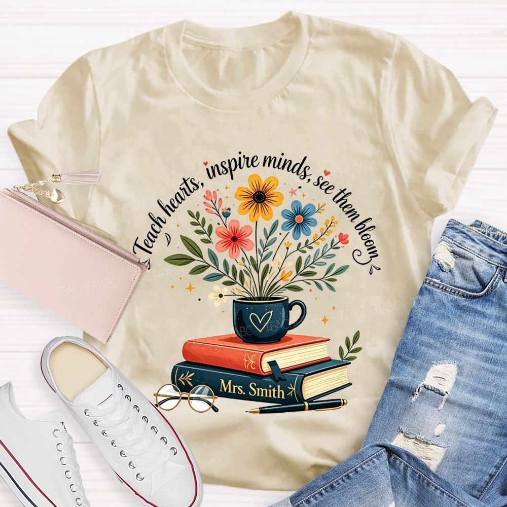 Personalized Name Teach Hearts Inspire Minds See Them Bloom Teacher T-shirt