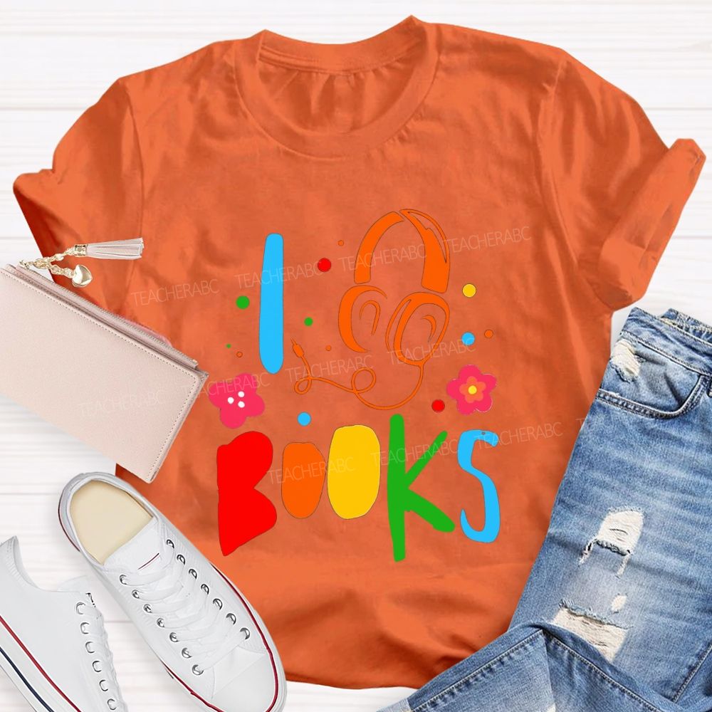 I Headphone Books Audiobook Lover Teacher T-shirt