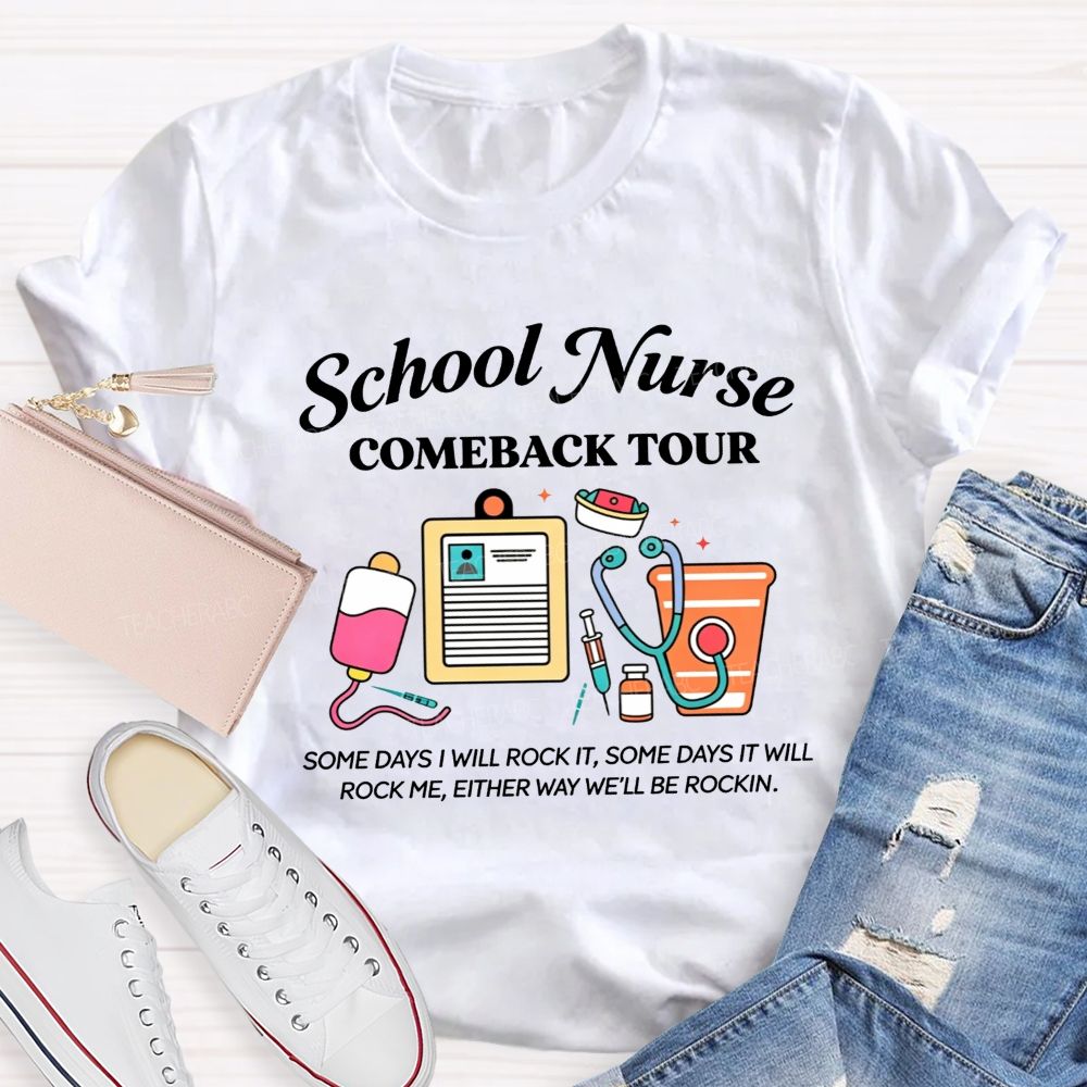 School Nurse Comeback Tour Some Days I Will Rock It Some Days It Will Rock Me Either Way We'Ll Be Rockin T-shirt