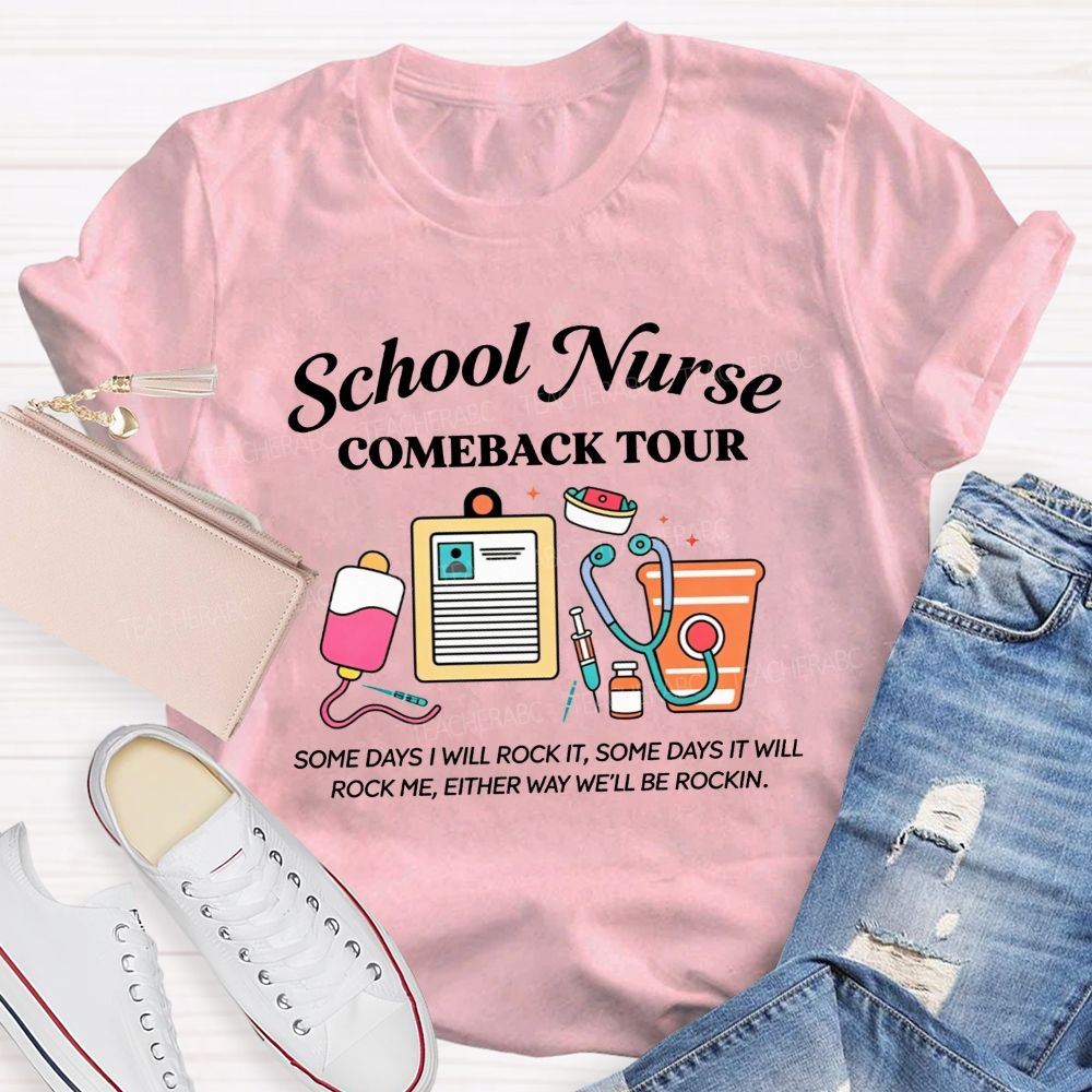 School Nurse Comeback Tour Some Days I Will Rock It Some Days It Will Rock Me Either Way We'Ll Be Rockin T-shirt