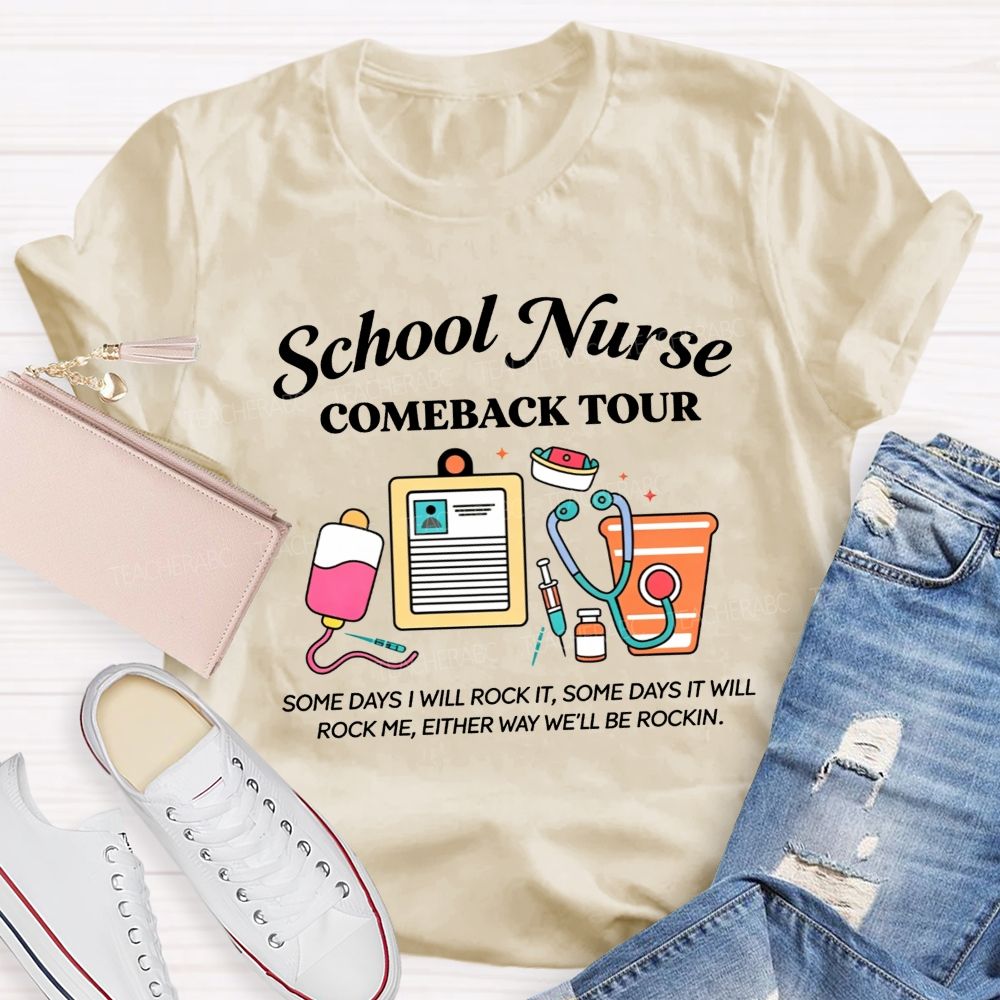 School Nurse Comeback Tour Some Days I Will Rock It Some Days It Will Rock Me Either Way We'Ll Be Rockin T-shirt