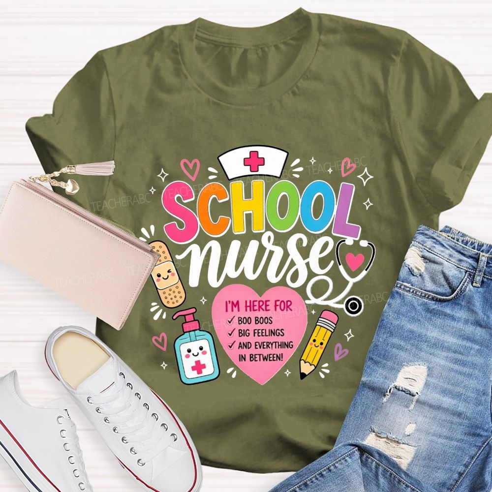 School Nurse I'M Here For Boo Boos Big Feelings And Everything In Between T-shirt