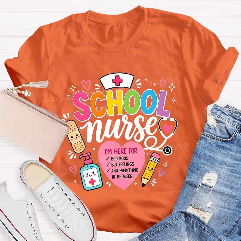 School Nurse I'M Here For Boo Boos Big Feelings And Everything In Between T-shirt