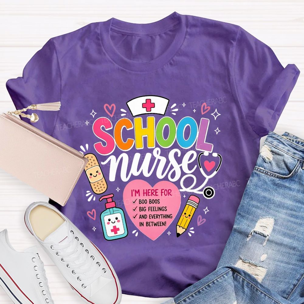 School Nurse I'M Here For Boo Boos Big Feelings And Everything In Between T-shirt