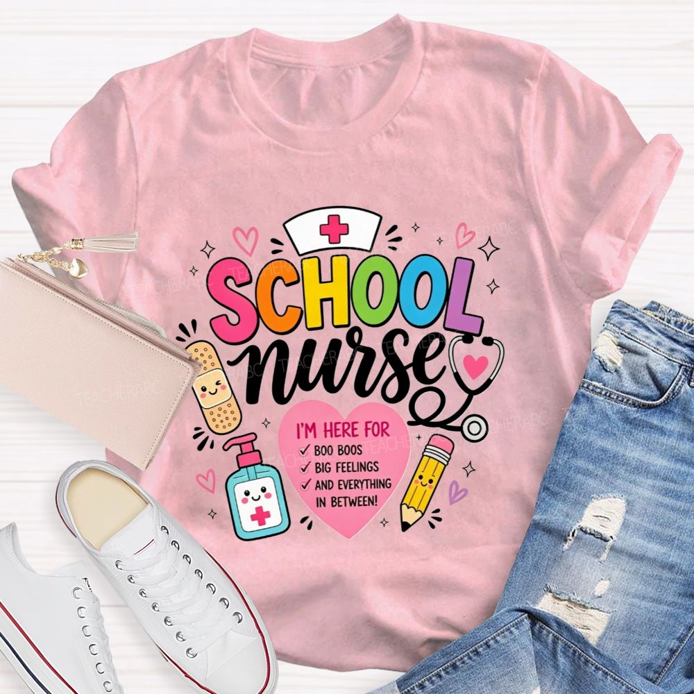 School Nurse I'M Here For Boo Boos Big Feelings And Everything In Between T-shirt