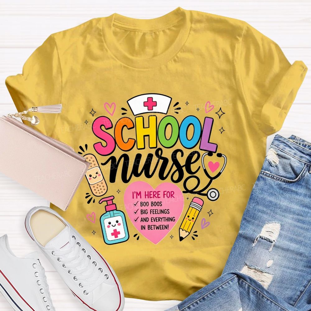 School Nurse I'M Here For Boo Boos Big Feelings And Everything In Between T-shirt