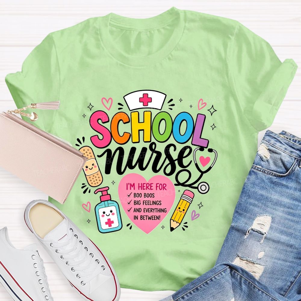 School Nurse I'M Here For Boo Boos Big Feelings And Everything In Between T-shirt