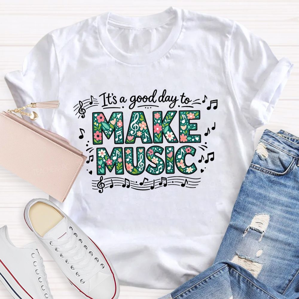It'S A Good Day To Make Music And Music Note Treble Clef Graphic Teacher T-shirt